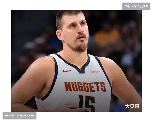 掘金约基奇出场时间负荷 轮换阵容缺乏合格替补中锋